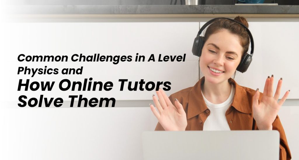 A Level Physics tutoring